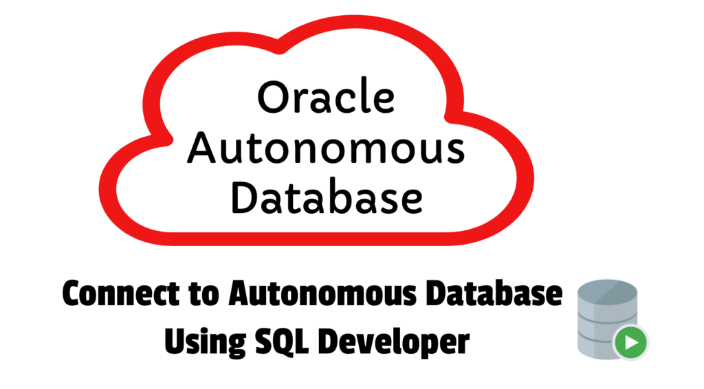 Connect to Autonomous Database using SQL Developer - Oracle Blog